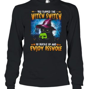 You flipped the witch switch so buckle up and enjoy asshole shirt 2 You flipped the witch switch so buckle up and enjoy asshole shirt 3