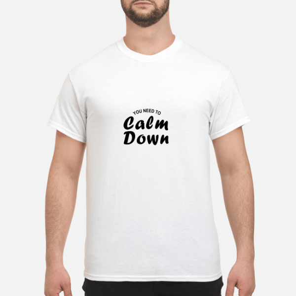 You need to calm down 2019 shirt, hoodie, long sleeve