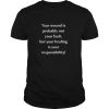 Your wound is probably not your fault but your healing is your responsibility shirt