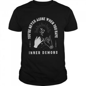 Youre Never Alone When You Have Inner Demons Halloween Shirt Youre Never Alone When You Have Inner Demons Halloween Shirt