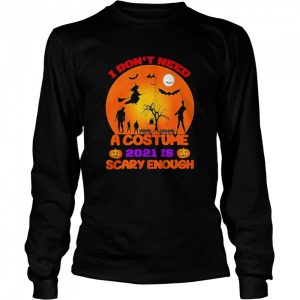 i dont need a costume 2021 is scary enough halloween shirt 2 i dont need a costume 2021 is scary enough halloween shirt 3