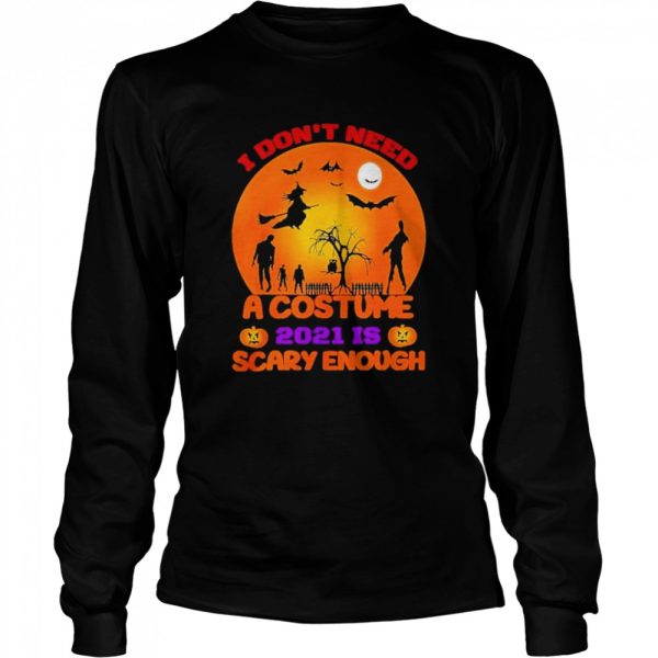 i dont need a costume 2021 is scary enough halloween shirt