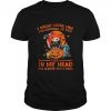 i might look like im listening to you but in my head ive slapped you 3 times halloween shirt