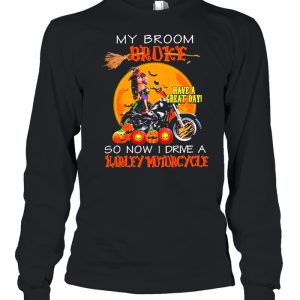 my broom broke have a great day so now I drive a harley motorcycle shirt 2 my broom broke have a great day so now I drive a harley motorcycle shirt 3