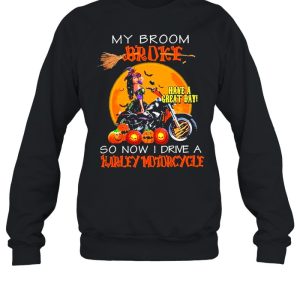 my broom broke have a great day so now I drive a harley motorcycle shirt 3 my broom broke have a great day so now I drive a harley motorcycle shirt 4
