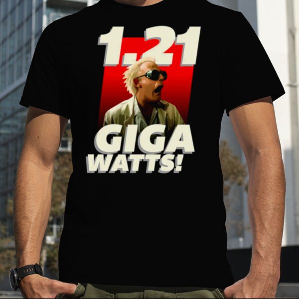 1 21 Gigawatts Comedy shirt