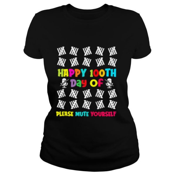 100 Days of School Happy 100th Day Of Please Mute Yourself shirt