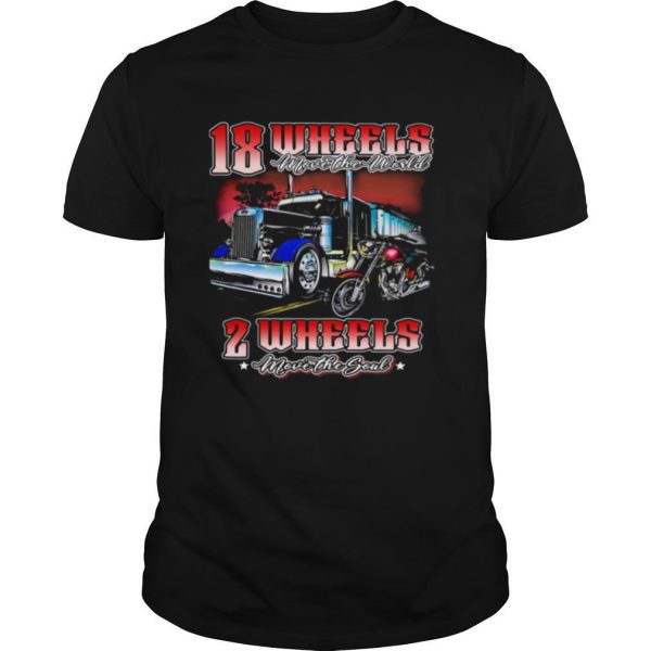 18 Wheels Move The World 2 Wheels Move The Souls The Truck And Motorcycle shirt