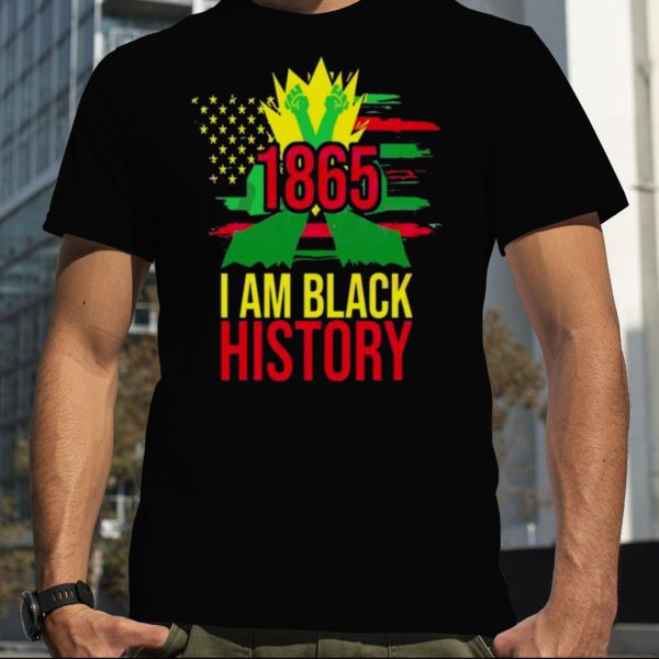 1865 African American Juneteenth Month I Am Black History Shirt