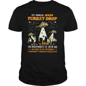 1st Annual Wkrp Turkey Drop November 22 1978 As God Is My Witness I Thought Turkeys Could Fly shirt
