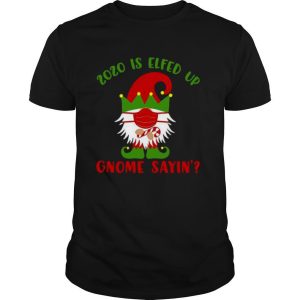 2020 Elfed Up Gnome Saying Merry Christmas shirt