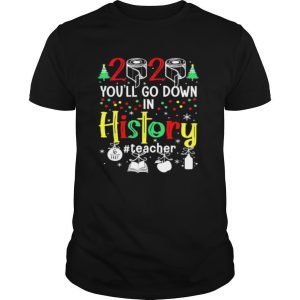2020 Toilet Paper You’ll Go Down In History Teacher 6 Feet Christmas shirt