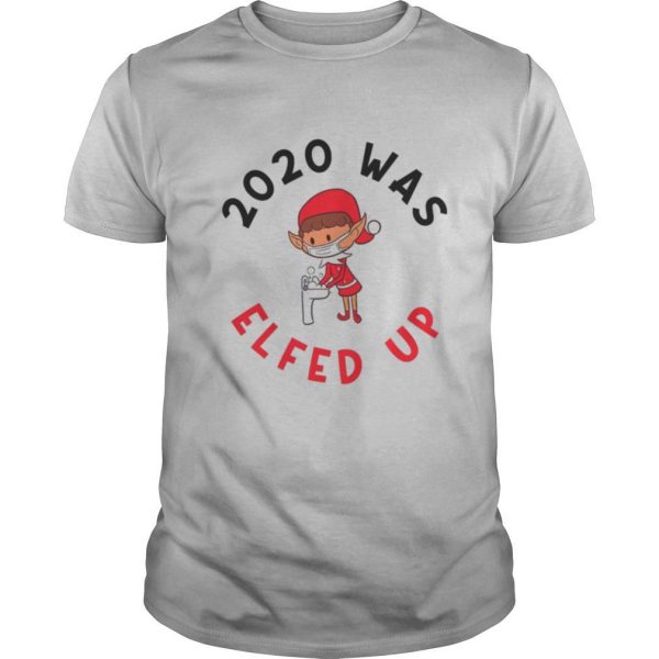 2020 Was Elfed Up Funny 2020 Christmas shirt