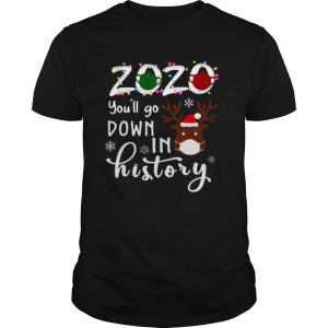 2020 You’ll Go Down In History Christmas Reindeer Mask Xmas shirt