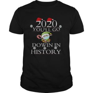 2020 You’ll Go Down In History Elf Wear Mask Christmas shirt