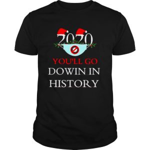 2020 Youll Go Dowin In History Christmas shirt