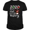 2020 You’ll Go Down In History Christmas shirt
