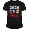 2020 Youll Go To Hell Christmas Reindeer Mask Xmas shirt