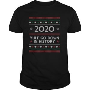 2020 Yule Go Down In History Mask Covid Ugly Christmas shirt
