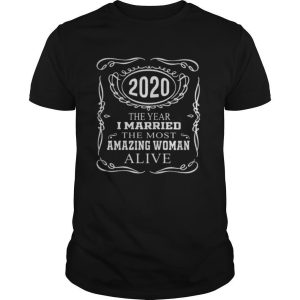 2020 the year i married the most amazing woman alive star shirt