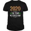 2020 the year we stayed home Christmas shirt