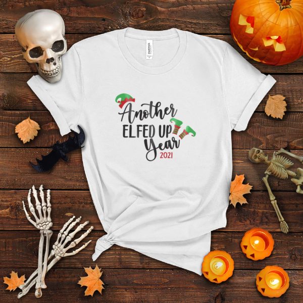 2021 Christmas Shirt Another Elfed Up Year Funny Holiday shirt