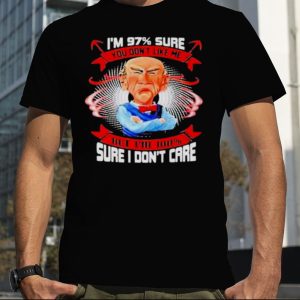 2023 Jeff Dunham i’m 97 sure you don’t like me but i’ll 1000 sure i don’t care shirt