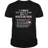 3 Things You Should Know About My Spoiled Girlfriend shirt