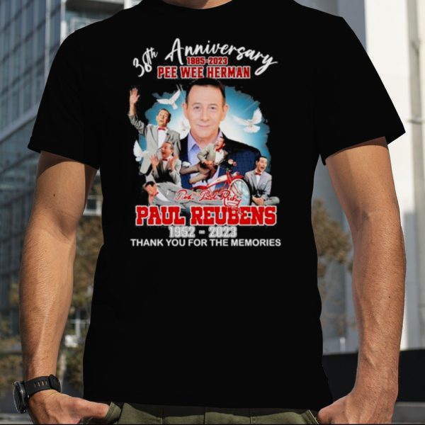 38th anniversary 1985 2023 Pee wee Herman Paul Reubens 1952 2023 thank you for the memories signature shirt