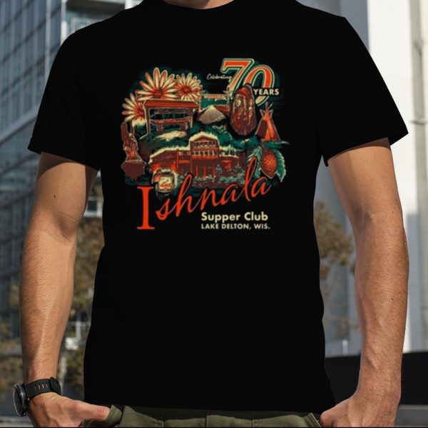 70 Year Ishnala Supper Club Lake Delton, Wis 2023 T shirt