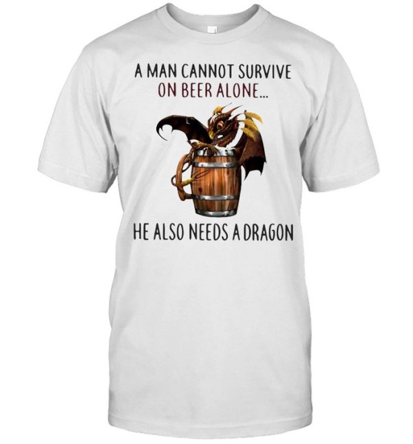 A Man Cannot Survive On Beer Alone He Also Needs A Dragon Joke T-shirt