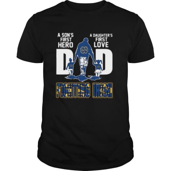 A son’s first hero a daughter’s first love dad notre dame fighting irish happy father’s day shirt