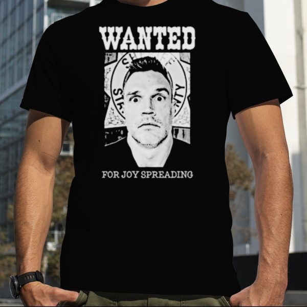 Abe Schoenherr Wanted For Joy Spreading Shirt