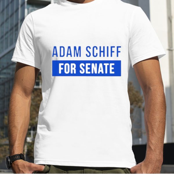 Adam Schiff for senate shirt