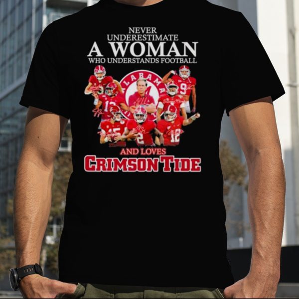 Alabama Never underestimate a woman who understands football and loves Crimson Tide 2023 Signatures shirt