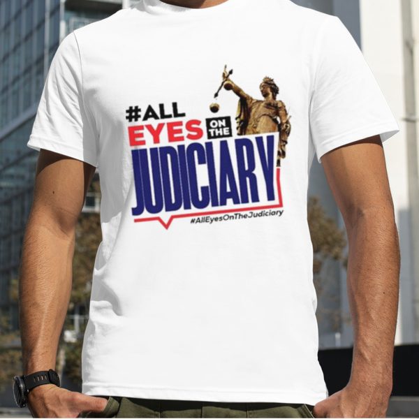 All Eyes On The Judiciary #Alleyesonthejudiciary Shirt