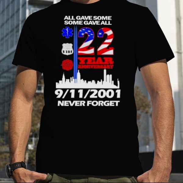 All Gave Some Some Gave All 22 Year Anniversary 09 11 2001 Never Forget T Shirt