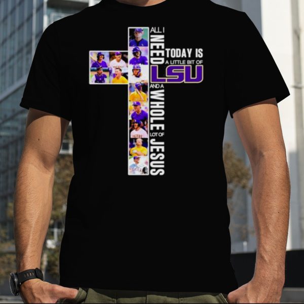 All I Need Today Is A Little Bit Of Lsu Tigers And A Whole Lot Of Jesus 2023 Shirt