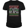 All I Want For Christmas Is A Big Booty Ho Ho Ho shirt