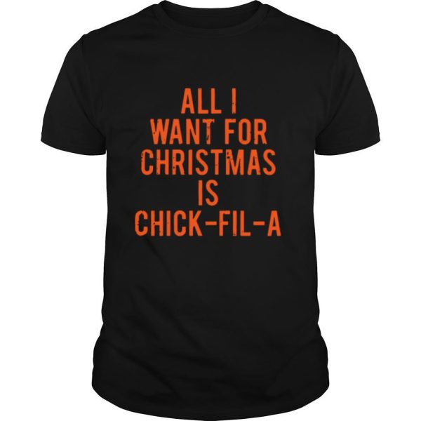 All I Want For Christmas Is Chick Fil A shirt