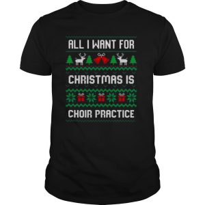 All I Want For Christmas Is Choir Practice shirt