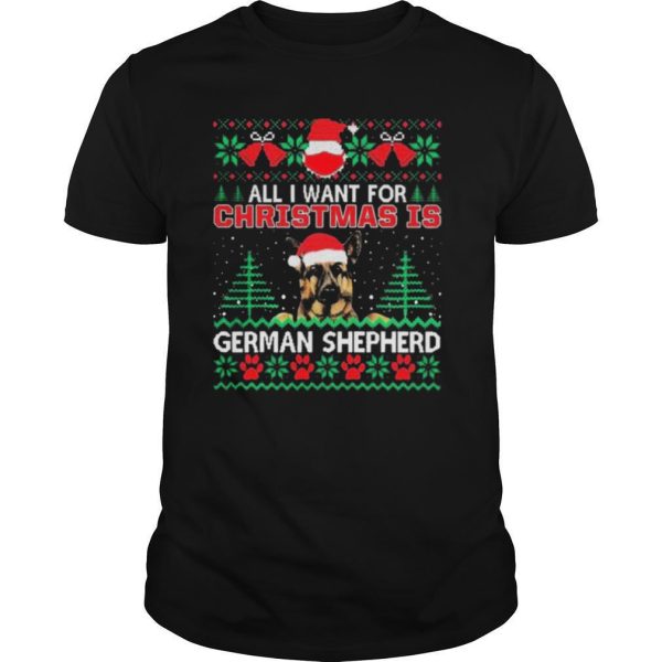 All I Want For Christmas Is German Shepherd Ugly shirt