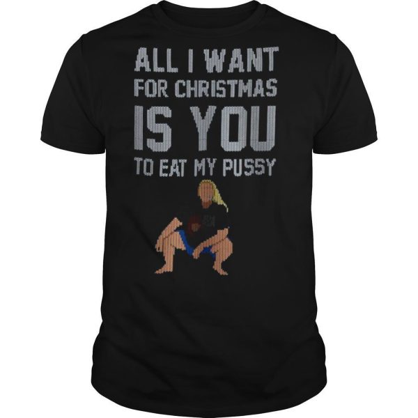 All I Want For Christmas Is You To Eat My Pussy Christmas shirt