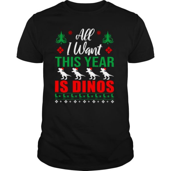 All I Want This Year Is Dinos Christmas shirt