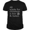 All Wants For Christmas Is Bier And Tieten shirt