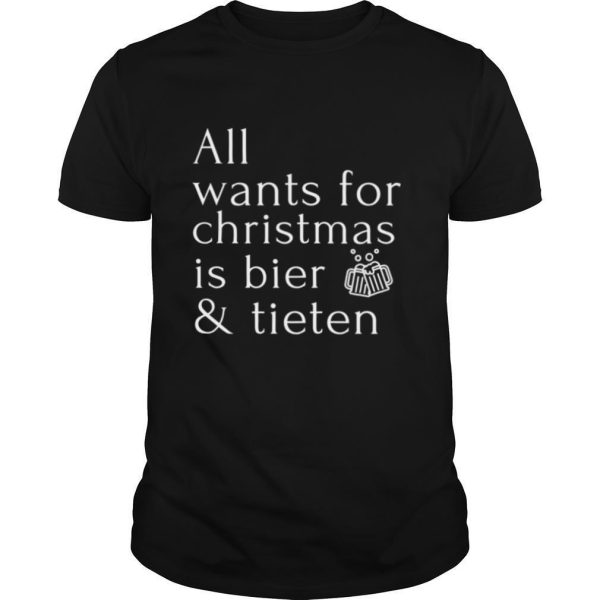 All Wants For Christmas Is Bier And Tieten shirt