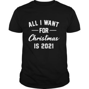 All i want for christmas is 2021 shirt