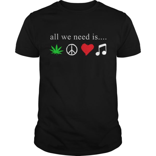 All we need is cannabis Hippie peace sign weed love music shirt