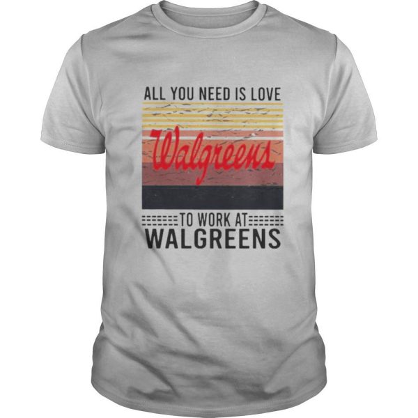 All you need is love to work at walgreens vintage retro shirt