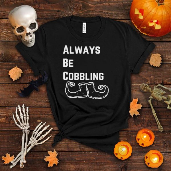 Always Be Cobbling Christmas Elf shirt